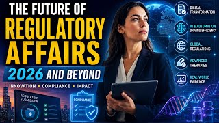The Future of Regulatory Affairs: 2026 and Beyond | AI, Digital Health & Global Regulations