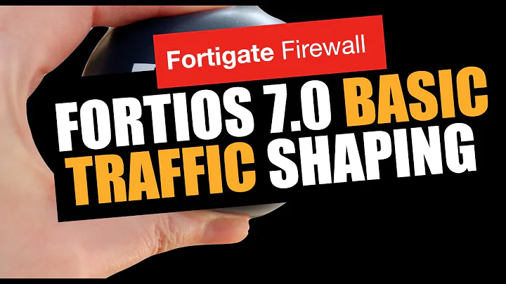 FortiOS 7.0 Basic Traffic Shaping