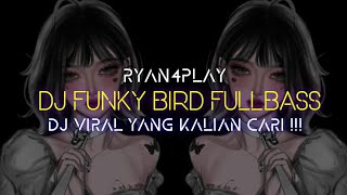 DJ FUNKY BIRD FULLBASS ENGKOL || DJ VIRAL YANG KALIAN CARI !!!  RYAN4PLAY 🎶