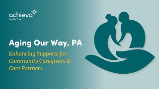 Aging Your Way, PA - Enhancing Supports for Community Caregivers & Care Partners