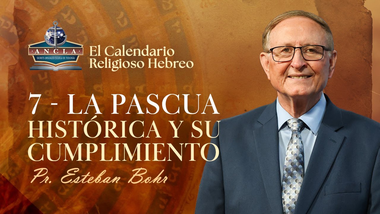 7. LA PASCUA HISTÓRICA Y SU CUMPLIMIENTO || El Calendario Religioso Hebreo - Pastor Esteban Bohr
