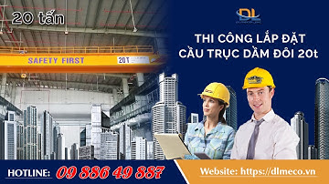 Thi công lắp đặt cầu trục dầm đôi 20 tấn