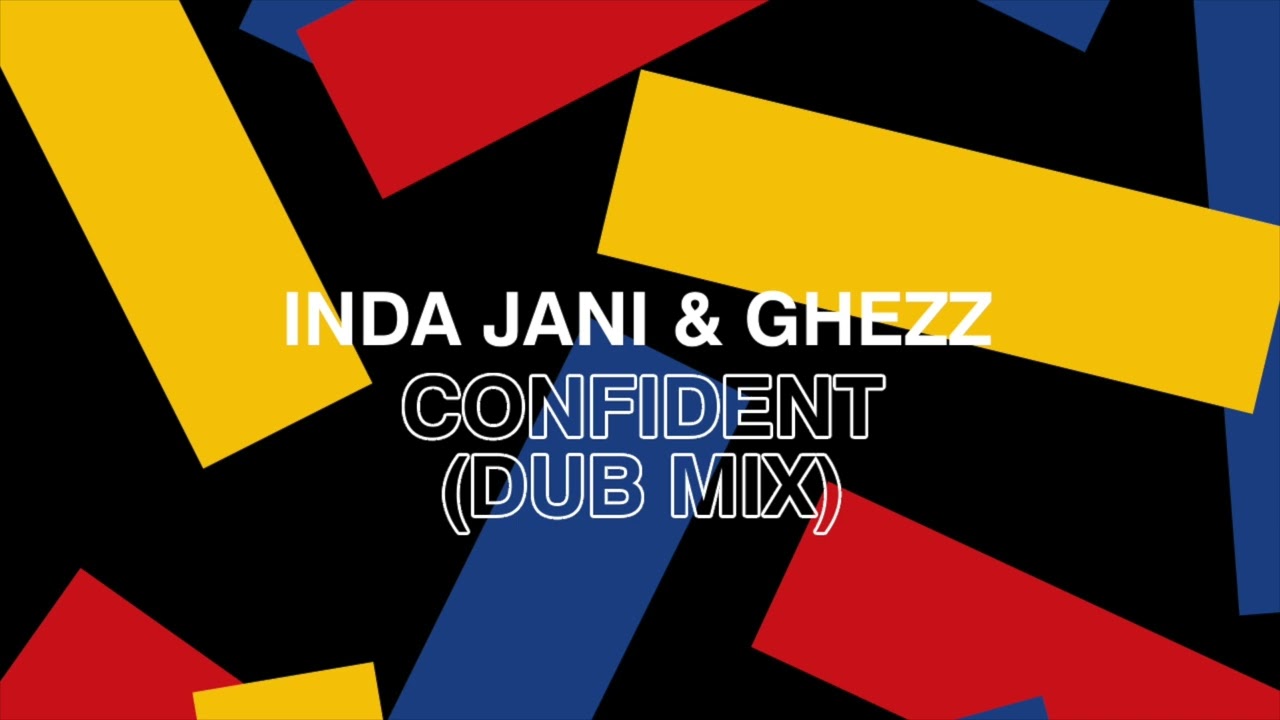 Guarda Inda Jani, Ghezz - Confident (Dub Mix) su YouTube Guarda Inda Jani, Ghezz - Confident (Dub Mix) su YouTube