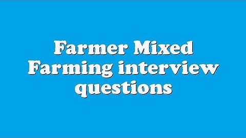 Farmer Mixed Farming interview questions