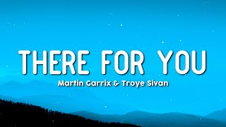 THERE FOR YOU | MARTIN GARRIX & TROYE SIVAN | LYRICS