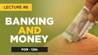 Banking And Money | Lecture #8 | For 12th