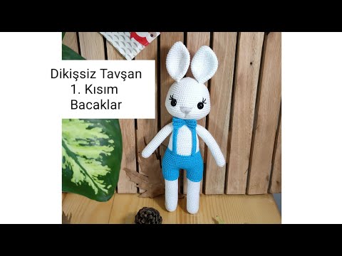 Yeni başlayanlar için              Dikişsiz Amigurumi Tavşan 1.Kısım Bacaklar