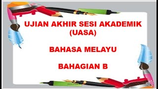UJIAN AKHIR SESI AKADEMIK | UASA | BAHASA MELAYU | BAHAGIAN B