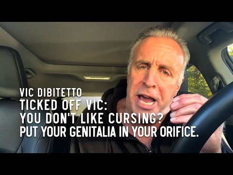 Ticked Off Vic: You don't like cursing? Put your genitalia in your orifice.