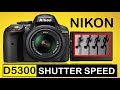 Nikon D5300 Shutter speed