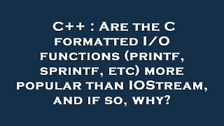 C++ : Are the C formatted I/O functions (printf, sprintf, etc) more popular than IOStream, and if so