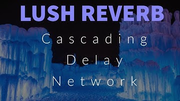 Lush Reverb - Cascading Delay Network