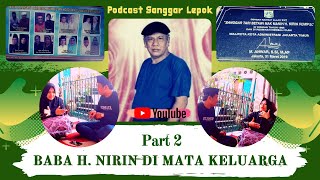(Part 2/2) Baba H. Nirin Kumpul di Mata Keluarga ⁉️ bersama Mpok Linday Nirin- Podcast Sanggar Lepok