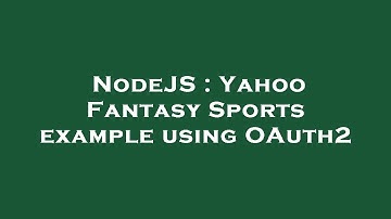 NodeJS : Yahoo Fantasy Sports example using OAuth2