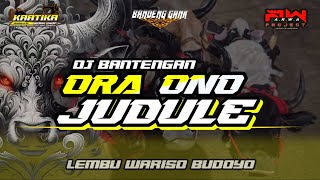DJ BANTENGAN 'ORA ONO JUDULE' LEMBU WARISO BUDOYO  RemixerBy ARWA PROJECT & Dlendem 