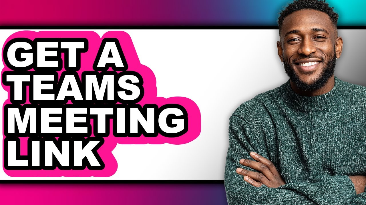 How to Get a Teams Meeting Link - Full Guide