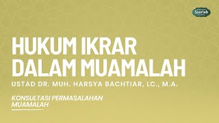 Hukum Ikrar Dalam Muamalah - Ust Dr. Muh. Harsya Bachtiar, Lc., M.A.