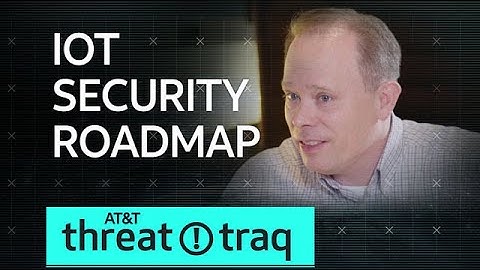 3/22/18 IoT Security Roadmap | AT&T ThreatTraq