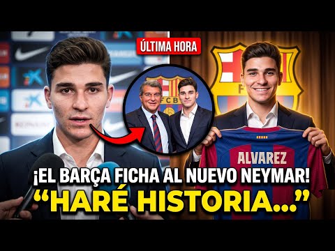 🚨 ¡BOMBAZO! ¡ALVAREZ ES EL NUEVO FICHAJE DEL BARÇA! 🔥 (NOTICIAS BARÇA HOY)