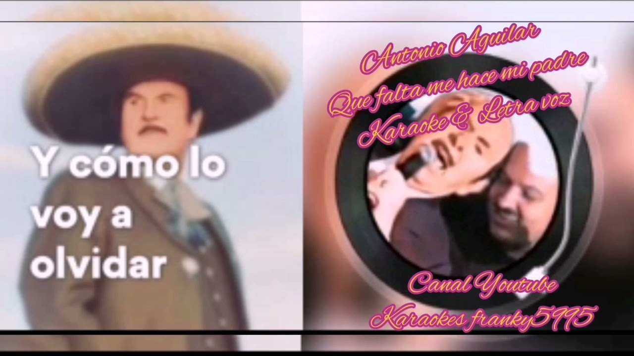 ANTONIO AGUILAR, QUE FALTA ME HACE MI PADRE, KARAOKE & LETRA VOZ - YouTube