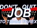 DON&#39;T QUIT your JOB to TRADE FOREX BEFORE WATCHING THIS...I wish I knew this!