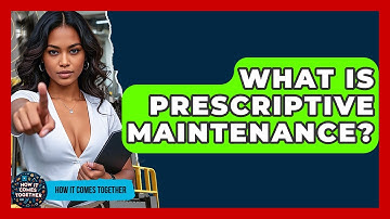 What Is Prescriptive Maintenance? - How It Comes Together