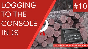 JavaScript Tutorial For Beginners #10 - Logging to the Console