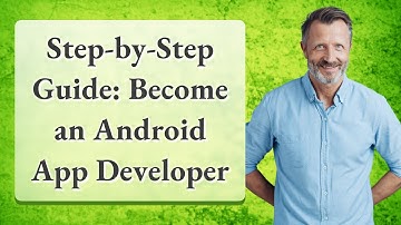 Step-by-Step Guide: Become an Android App Developer