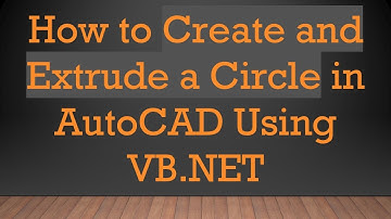 How to Create and Extrude a Circle in AutoCAD Using VB.NET