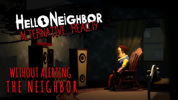 Can You Beat Hello Neighbor: Alternate Reality Without Alerting The Neighbor?