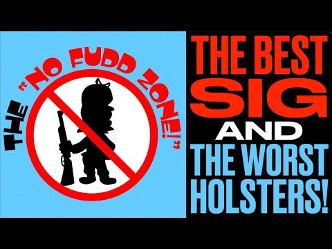 No Fudd Zone! - The Best SIG & The Worst Holsters!