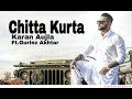 Chitta Kurta Full video Karan Aujla feat  Gurlez Akhtar   Deep jandu   Punjabi Songs 2019