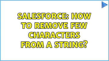Salesforce: How to remove few characters from a String? (3 Solutions!!)