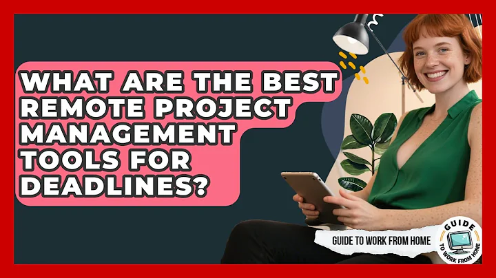 What Are The Best Remote Project Management Tools For Deadlines? - Guide To Work From Home
