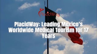 Placidway Leading Mexicos Worldwide Medical Tourism For 17 Years