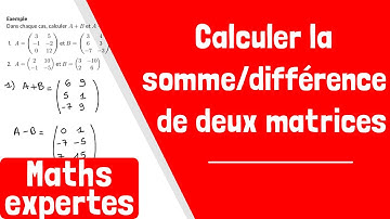 Comment calculer la somme ou la différence de deux matrices ?