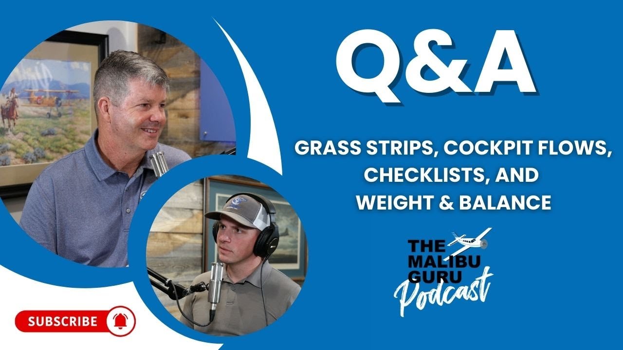 PA46 Q&A: Grass Strips, Defrosting Tips, Cockpit Flows, Checklists, and Weight & Balance.
