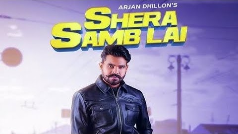SHERA SAMB LAI ARJAN DHILLON NEW PANJABI SONG 2025