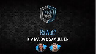 RxWut | Kim Maida & Sam Julien | ng-conf 2022