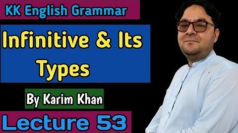 Lecture 53: Infinitive and  Its Types  by Karim khan