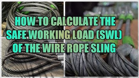 HOW TO CALCULATE THE SAFE WORKING LOAD (SWL) OF THE WIRE ROPE SLING