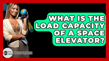 What Is The Load Capacity Of A Space Elevator? - Physics Frontier