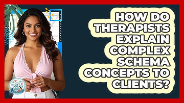 How Do Therapists Explain Complex Schema Concepts To Clients? - CBT Toolkit