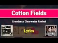 Cotton Fields - CCR(Creedence Clearwater Revival) - Lyrics