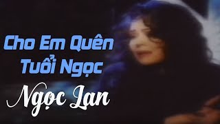 Video thumbnail of "Cho Em Quên Tuổi Ngọc - NGỌC LAN ( nhạc chất lượng cao lossless)"