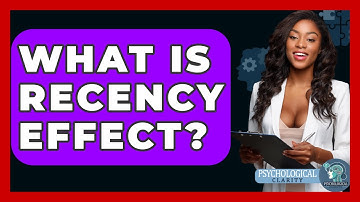 What Is Recency Effect? - Psychological Clarity
