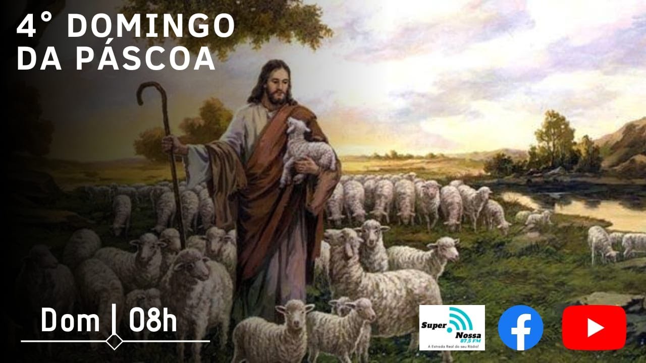 4° Domingo da Pascoa "Eu vim para que tenham vida e a tenham em
