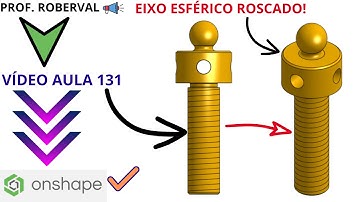 Aula 131 - Exercício 123  Modelamento do Eixo Esférico com Rosca no Onshape