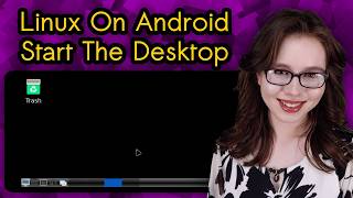 Linux On Android EP 8 - Start The Desktop