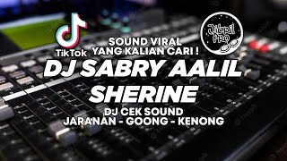 DJ CEK SOUND SABRY AALIL - SHERINE TIKTOK VIRAL 2024 JARANAN GOONG BASS GLERR ! Jibril Pro Version